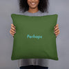 Perhaps (Forest Green) - Basic Pillow - Philip Charles Williams