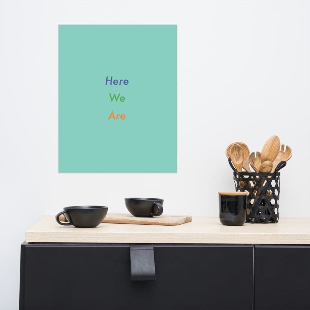 Here We Are (#1)- Museum-quality Poster, giclée-printed on archival, acid-free paper